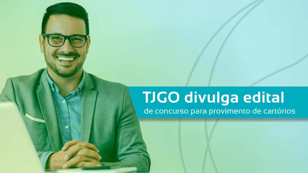 TJGO Divulga Edital De Concurso Para Provimento De Cartórios