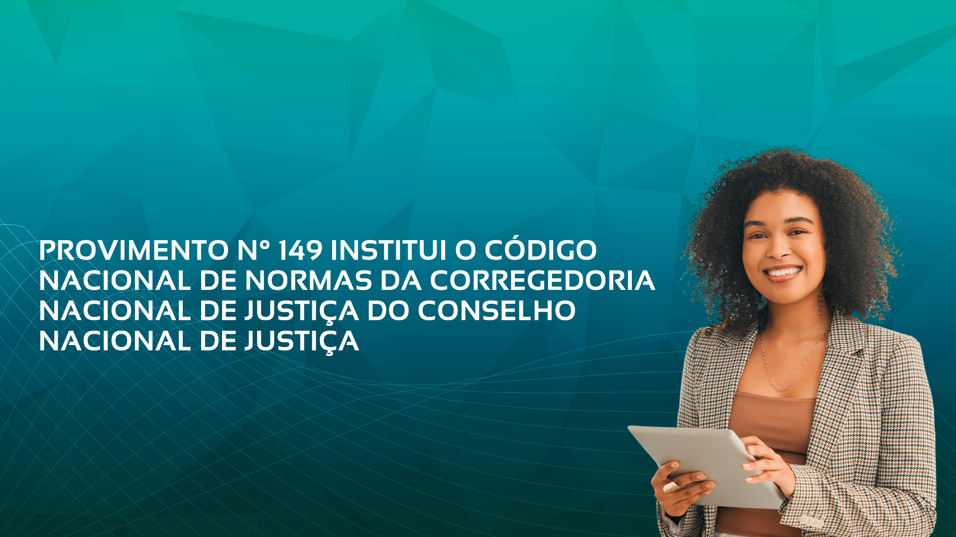Conselho Nacional De Justiça Publica Provimento Que Estabelece Código Nacional De Normas Da Corregedoria Nacional De Justiça Para Os Procedimentos Extrajudiciais.